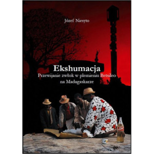 Ekshumacja. Przewijanie zwłok w plemieniu Betsileo na Madagaskarze [E-Book] [pdf]