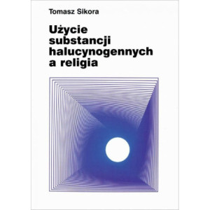 Użycie substancji halucynogennych a religia [E-Book] [pdf]