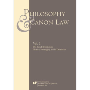 „Philosophy and Canon Law” 2015. Vol. 1 The Family Institution Identity, Sovereignty, Social Dimension [E-Book] [pdf]