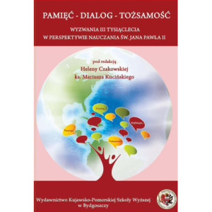 Pamięć – Dialog –Tożsamość. Wyzwania III tysiąclecia w perspektywie nauczania św. Jana Pawła II [E-Book] [pdf]