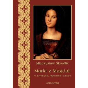 Maria z Magdali w Ewangelii, legendzie i sztuce [E-Book] [pdf]