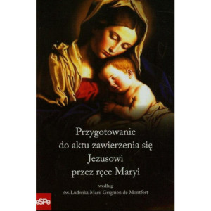 Przygotowanie do aktu zawierzenia się Jezusowi przez ręce Maryi według św. Ludwika Marii Grignion de Montfort [E-Book] [epub]