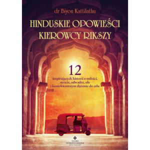 Hinduskie opowieści kierowcy rikszy. 12 inspirujących historii o miłości, stracie, odwadze, sile i konsekwentnym dążeniu do celu [E-Book] [epub]