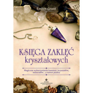 Księga zaklęć kryształowych. Magiczne wykorzystanie kamieni, kryształów, minerałów... a nawet piasku [E-Book] [pdf]