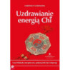 Uzdrawianie energią Chi. Usuń blokady energetyczne, pokonaj ból, lęk i depresję [E-Book] [pdf]