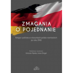 Zmagania o pojednanie. Religia i polityka w stosunkach polsko-niemieckich po roku 1945 [E-Book] [pdf]