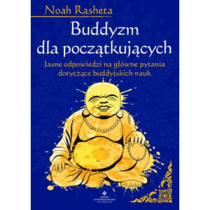 Buddyzm dla początkujących. Jasne odpowiedzi na główne pytania dotyczące buddyjskich nauk [E-Book] [epub]