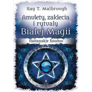 Amulety, zaklęcia i rytuały Białej Magii. Haitańskie hoodoo [E-Book] [pdf]