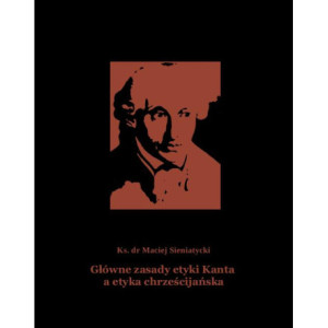 Główne zasady etyki Kanta a etyka chrześcijańska [E-Book] [mobi]