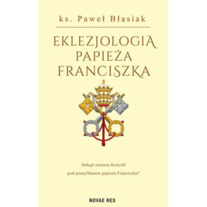 Eklezjologia Papieża Franciszka [E-Book] [mobi]