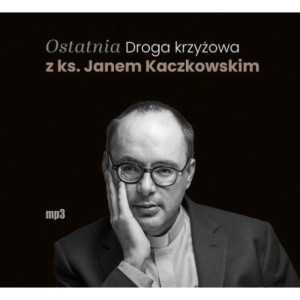 Ostatnia Droga krzyżowa z ks. Janem Kaczkowskim [Audiobook] [mp3]