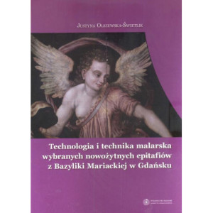 Technologia i technika malarska wybranych nowożytnych epitafiów z Bazyliki Mariackiej w Gdańsku [E-Book] [pdf]