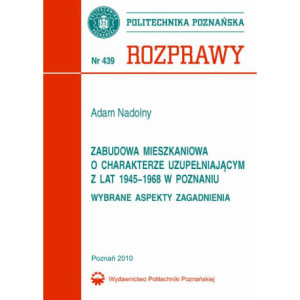 Zabudowa mieszkaniowa o charakterze uzupełniającym z lat 1945-1968 w Poznaniu. Wybrane aspekty zagadnienia [E-Book] [pdf]