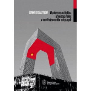 Współczesna architektura i urbanistyka Pekinu w kontekście warunków politycznych [E-Book] [pdf]