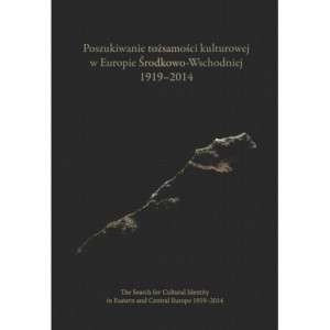 Poszukiwanie tożsamości kulturowej w Europie Środkowo-Wschodniej 1919-2014. The Search for Cultural Identity in East-Central Europe 1919-2014 [E-Book] [pdf]