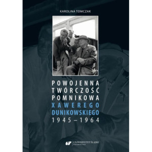 Powojenna twórczość pomnikowa Xawerego Dunikowskiego 1945–1964 [E-Book] [pdf]