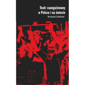 Teatr zaangażowany w Polsce i na świecie Wrocławski Zeittheater [E-Book] [mobi]