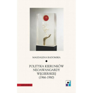 Polityka kierunków neoawangardy węgierskiej (1966-80) [E-Book] [pdf]