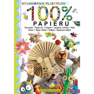 100% papieru. Wycinanki – papier eko – origami – lampiony i witraże – paski – karton – papier mâché – quilling – papierowa wiklina [E-Book] [pdf]