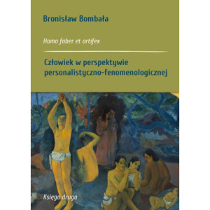 Homo faber et artifex. Księga druga Człowiek w perspektywie personalistyczno-fenomenologicznej [E-Book] [pdf]
