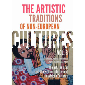 The Artistic Traditions of Non-European Cultures, vol. 6 The art, the oral and the written intertwined in African Cultures [E-Book] [pdf]