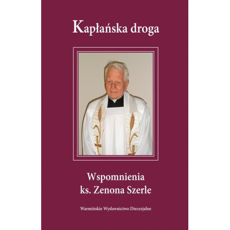 Kapłańska droga. Wspomnienia ks. Zenona Szerle [E-Book] [pdf]