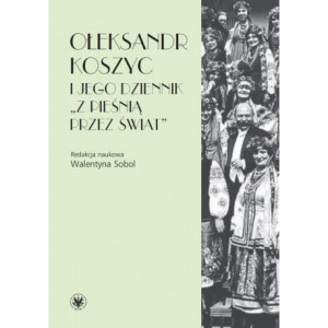 Ołeksandr Koszyc i jego dziennik "Z pieśnią przez świat" [E-Book] [pdf]