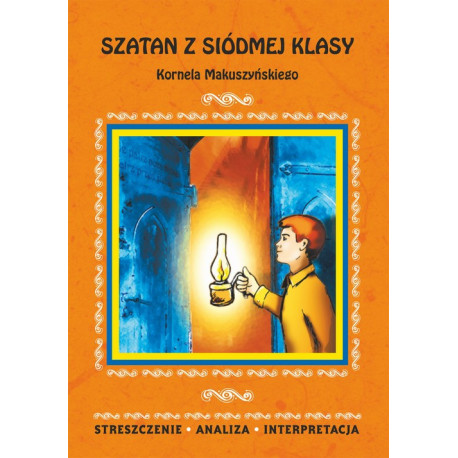 Szatan z siódmej klasy Kornela Makuszyńskiego. Streszczenie, analiza, interpretacja [E-Book] [pdf]