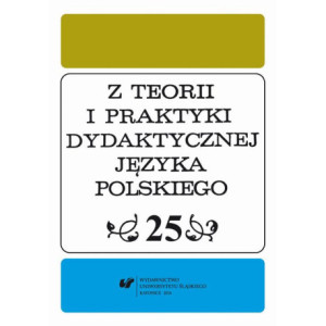 Z Teorii i Praktyki Dydaktycznej Języka Polskiego. T. 25 [E-Book] [pdf]