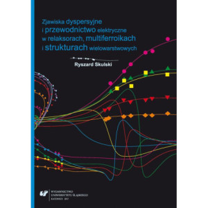 Zjawiska dyspersyjne i przewodnictwo elektryczne w relaksorach, multiferroikach i strukturach wielowarstwowych [E-Book] [pdf]