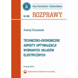 Techniczno-ekonomiczne aspekty optymalizacji wybranych układów elektrycznych [E-Book] [pdf]