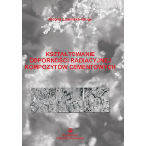 Kształtowanie odporności radiacyjnej kompozytów cementowych [E-Book] [pdf]