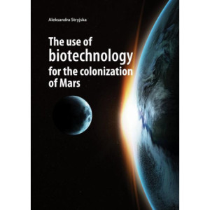 The use of biotechnology for the colonization of Mars [E-Book] [pdf]