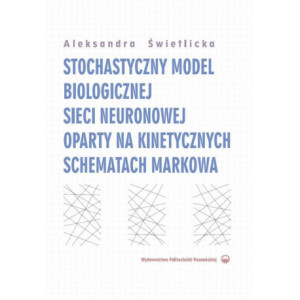 Stochastyczny model biologicznej sieci neuronowej oparty na kinetycznych schematach Markowa [E-Book] [pdf]