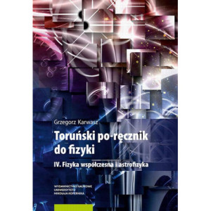 Toruński po-ręcznik do fizyki. IV. Fizyka współczesna i astrofizyka [E-Book] [pdf]