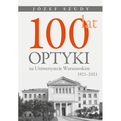 100 lat optyki na Uniwersytecie Warszawskim (1921-2021) [E-Book] [pdf]