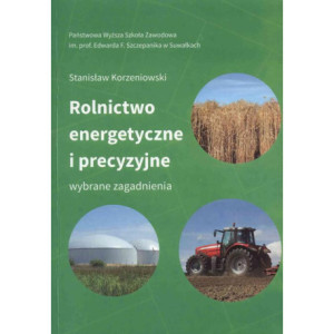 Rolnictwo energetyczne i precyzyjne. Wybrane zagadnienia [E-Book] [pdf]
