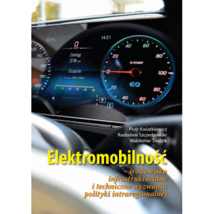 Elektromobilność Środowisko infrastrukturalne i techniczne wyzwania polityki intraregionalnej [E-Book] [pdf]