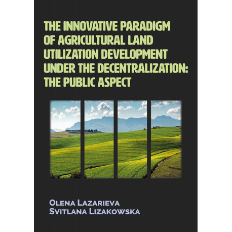 The innovative paradigm of agricultural land-utilization development under the decentralization The public aspect [E-Book] [pdf]