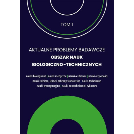 Aktualne problemy badawcze 1. Obszar nauk biologiczno-technicznych [E-Book] [pdf]