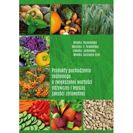 Produkty pochodzenia roślinnego o zwiększonej wartości odżywczej i lepszej jakości zdrowotnej [E-Book] [pdf]