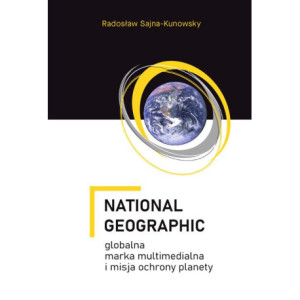 National Geographic – globalna marka multimedialna i misja ochrony planety [E-Book] [pdf]