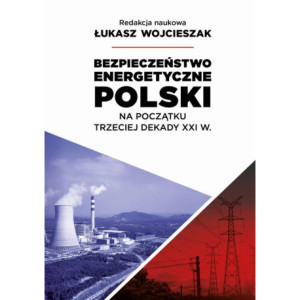 Bezpieczeństwo energetyczne Polski na początek trzeciej dekady XXI wieku [E-Book] [pdf]