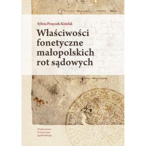Właściwości fonetyczne małopolskich rot sądowych [E-Book] [pdf]
