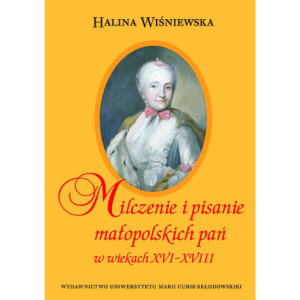 Milczenie i pisanie małopolskich pań w wiekach XVI-XVIII [E-Book] [pdf]