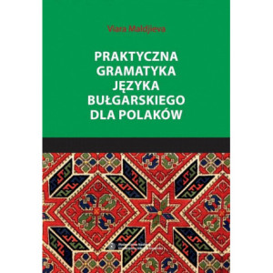 Praktyczna gramatyka języka bułgarskiego dla Polaków [E-Book] [pdf]