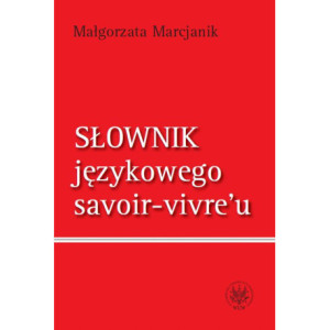 Słownik językowego savoir-vivre`u (wydanie 1) [E-Book] [pdf]