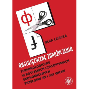 Anglojęzyczne zapożyczenia terminologiczne w rosyjskich czasopismach ekonomicznych przełomu XX i XXI wieku [E-Book] [pdf]