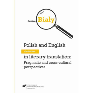 Polish and English diminutives in literary translation Pragmatic and cross-cultural perspectives [E-Book] [pdf]