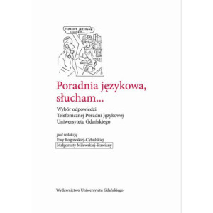 Poradnia językowa, słucham... Wybór odpowiedzi Telefonicznej Poradni Językowej Uniwersytetu Gdańskiego [E-Book] [pdf]